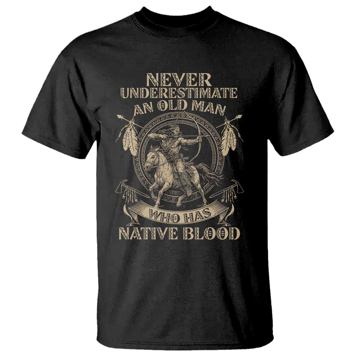 Never Underestimate An Old Man Who Has Native Blood T Shirt Native American Warrior - Wonder Print Shop