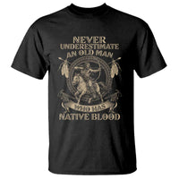 Never Underestimate An Old Man Who Has Native Blood T Shirt Native American Warrior - Wonder Print Shop