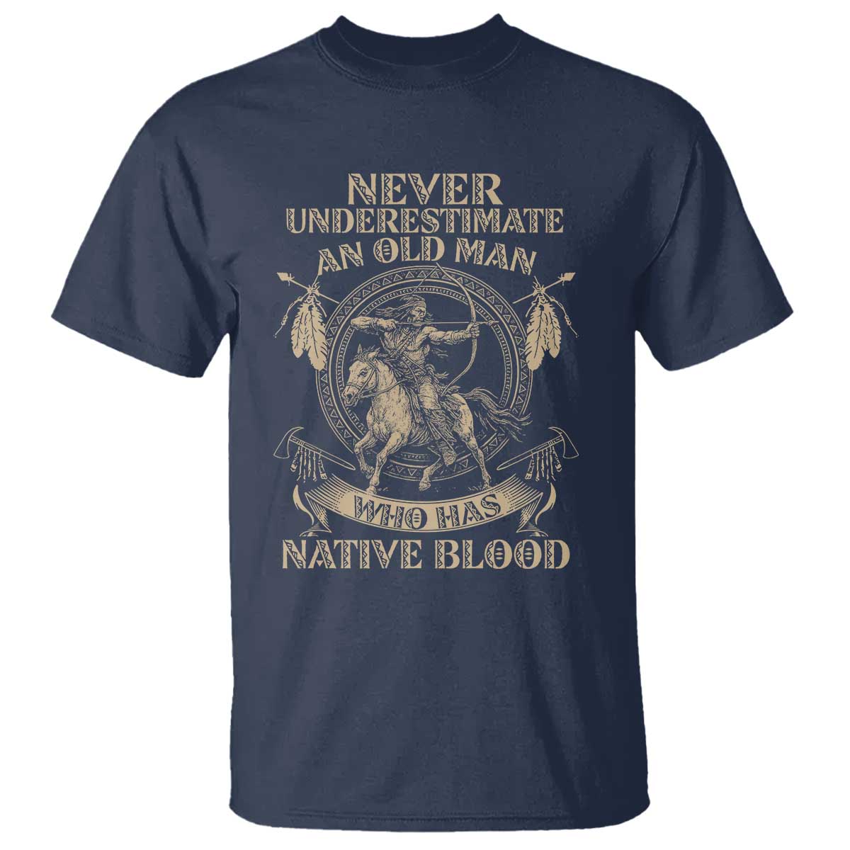 Never Underestimate An Old Man Who Has Native Blood T Shirt Native American Warrior - Wonder Print Shop