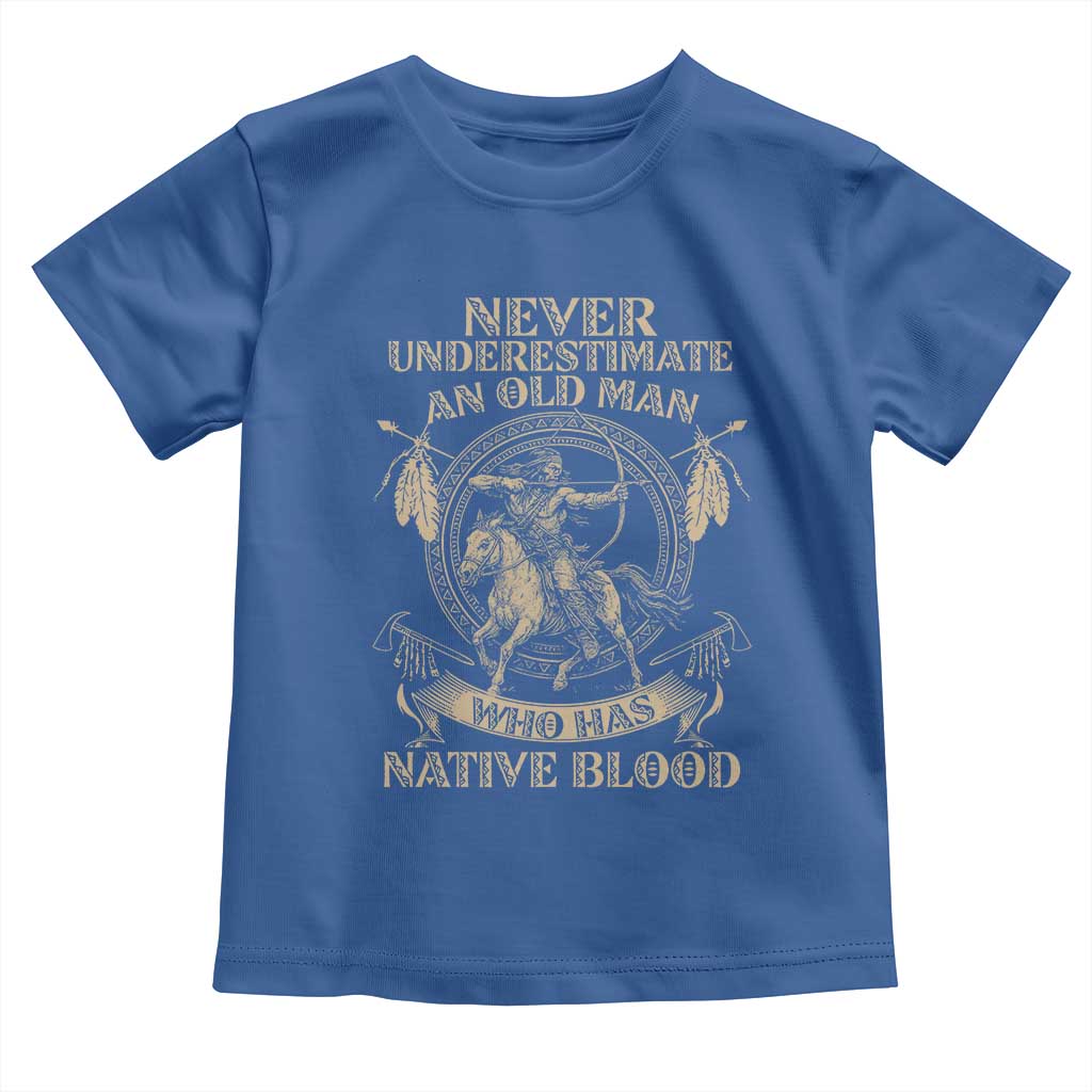 Never Underestimate An Old Man Who Has Native Blood Toddler T Shirt Native American Warrior - Wonder Print Shop
