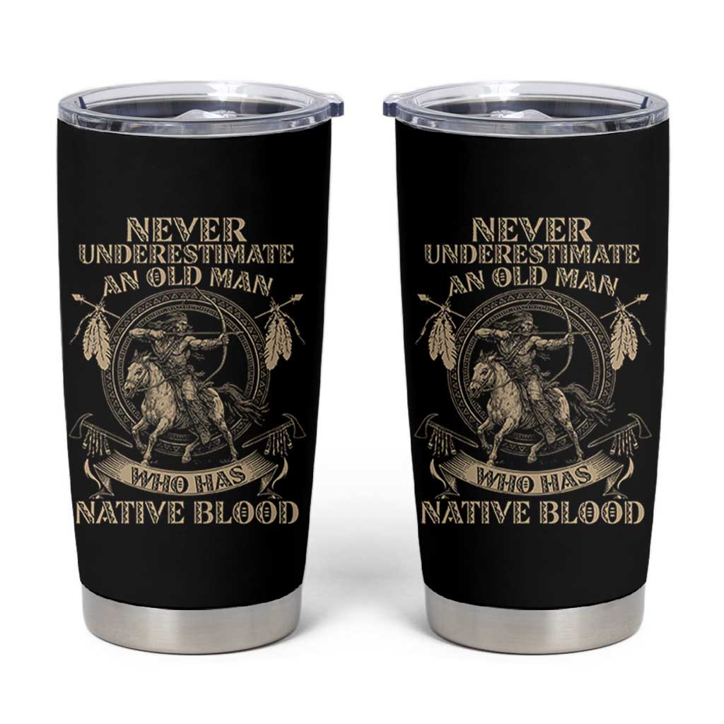 Never Underestimate An Old Man Who Has Native Blood Tumbler Cup Native American Warrior - Wonder Print Shop