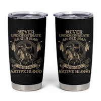 Never Underestimate An Old Man Who Has Native Blood Tumbler Cup Native American Warrior - Wonder Print Shop