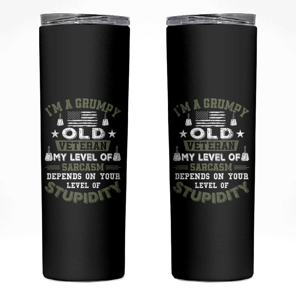 I Am A Grumpy Old Veteran My Level Of Sarcasm Depends On Your Level Of Stupidity Skinny Tumbler - Wonder Print Shop