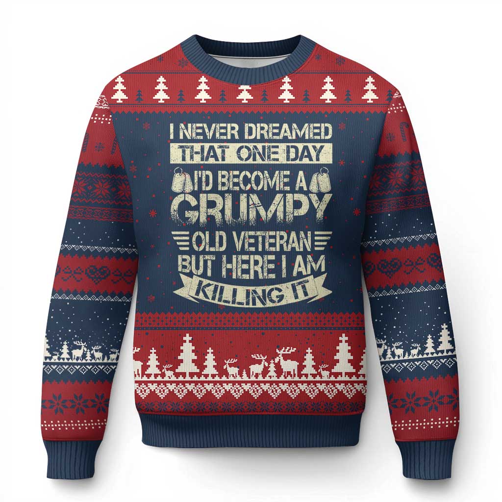I Never Dreamed That One Day Id Become A Grumpy Old Veteran But Here I Am Killing It Ugly Christmas Sweater - Wonder Print Shop