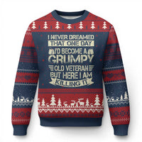 I Never Dreamed That One Day Id Become A Grumpy Old Veteran But Here I Am Killing It Ugly Christmas Sweater - Wonder Print Shop