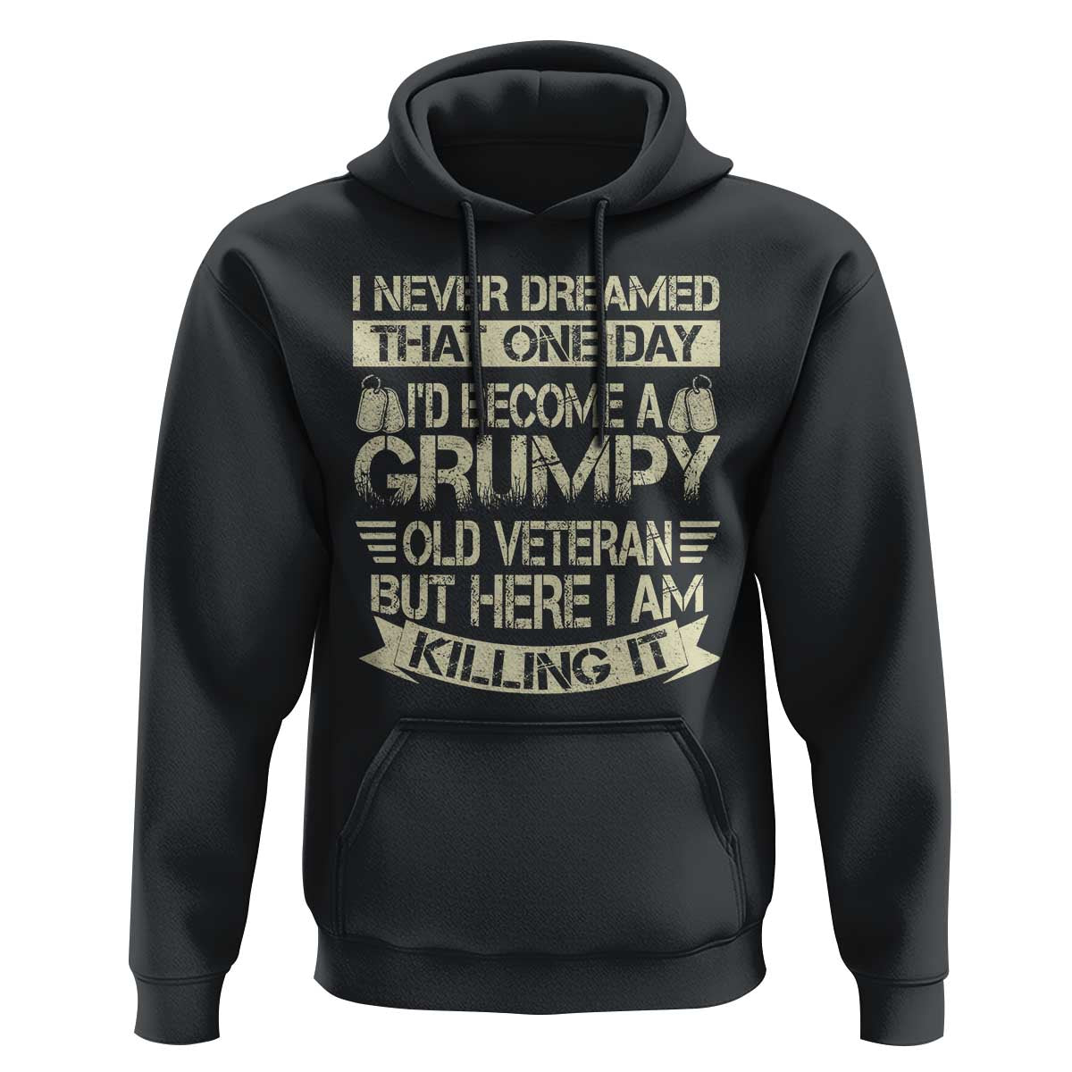 I Never Dreamed That One Day Id Become A Grumpy Old Veteran But Here I Am Killing It Hoodie - Wonder Print Shop