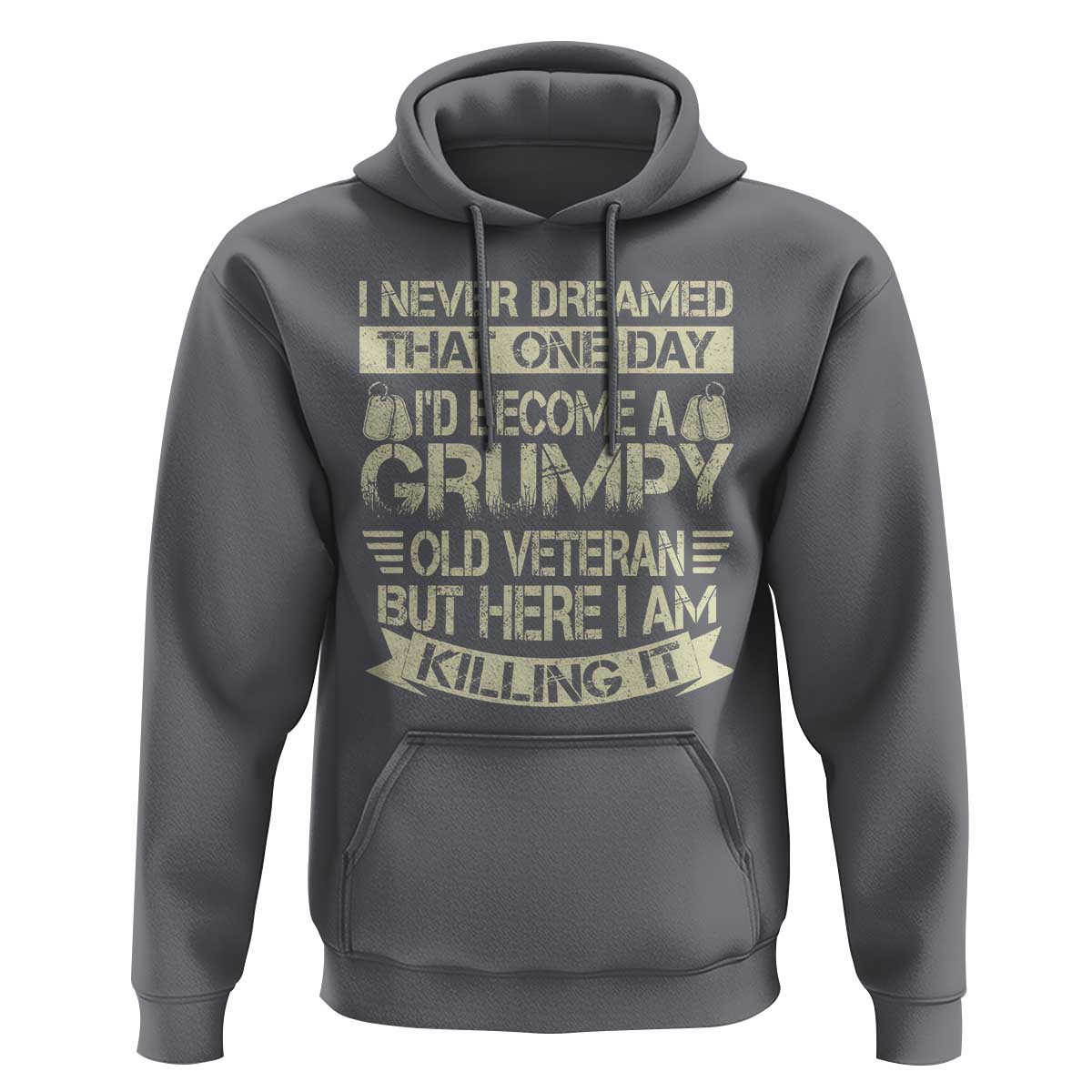 I Never Dreamed That One Day Id Become A Grumpy Old Veteran But Here I Am Killing It Hoodie - Wonder Print Shop
