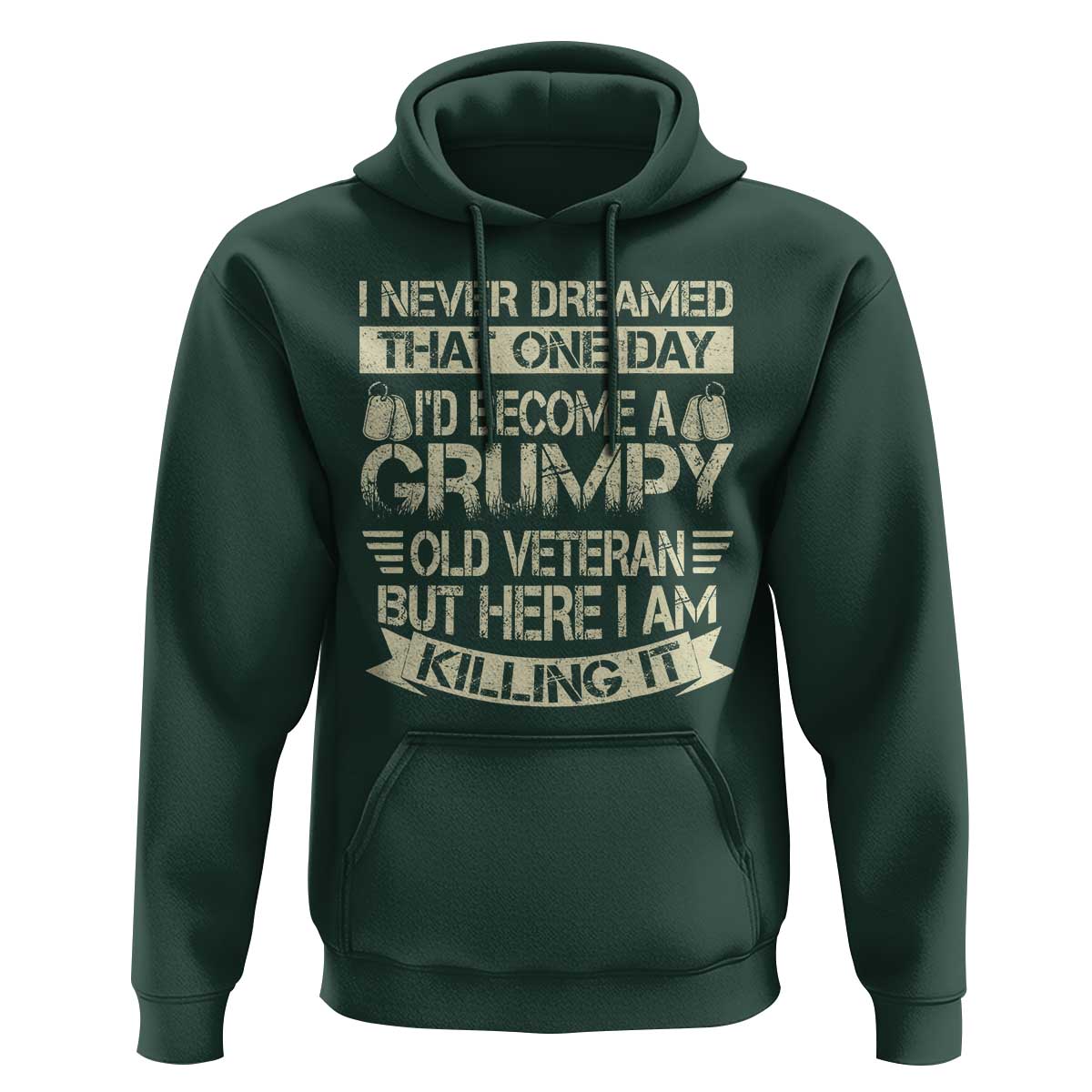 I Never Dreamed That One Day Id Become A Grumpy Old Veteran But Here I Am Killing It Hoodie - Wonder Print Shop