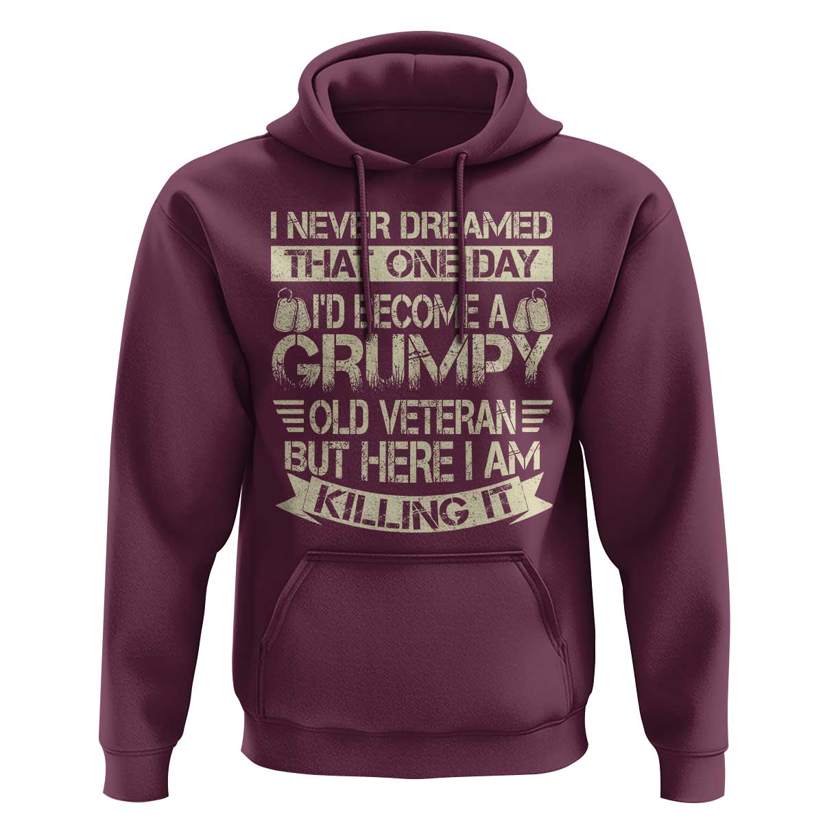 I Never Dreamed That One Day Id Become A Grumpy Old Veteran But Here I Am Killing It Hoodie - Wonder Print Shop