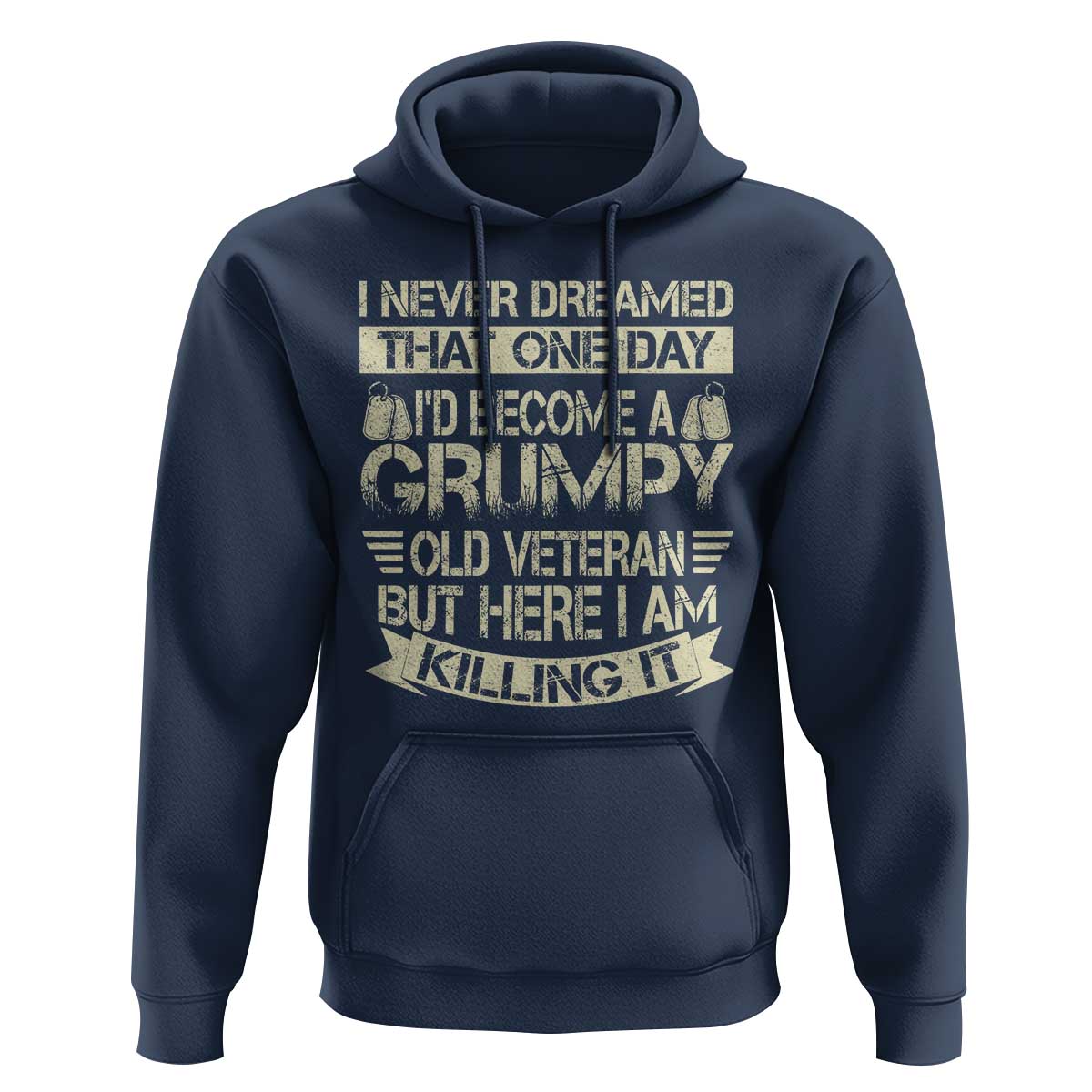 I Never Dreamed That One Day Id Become A Grumpy Old Veteran But Here I Am Killing It Hoodie - Wonder Print Shop