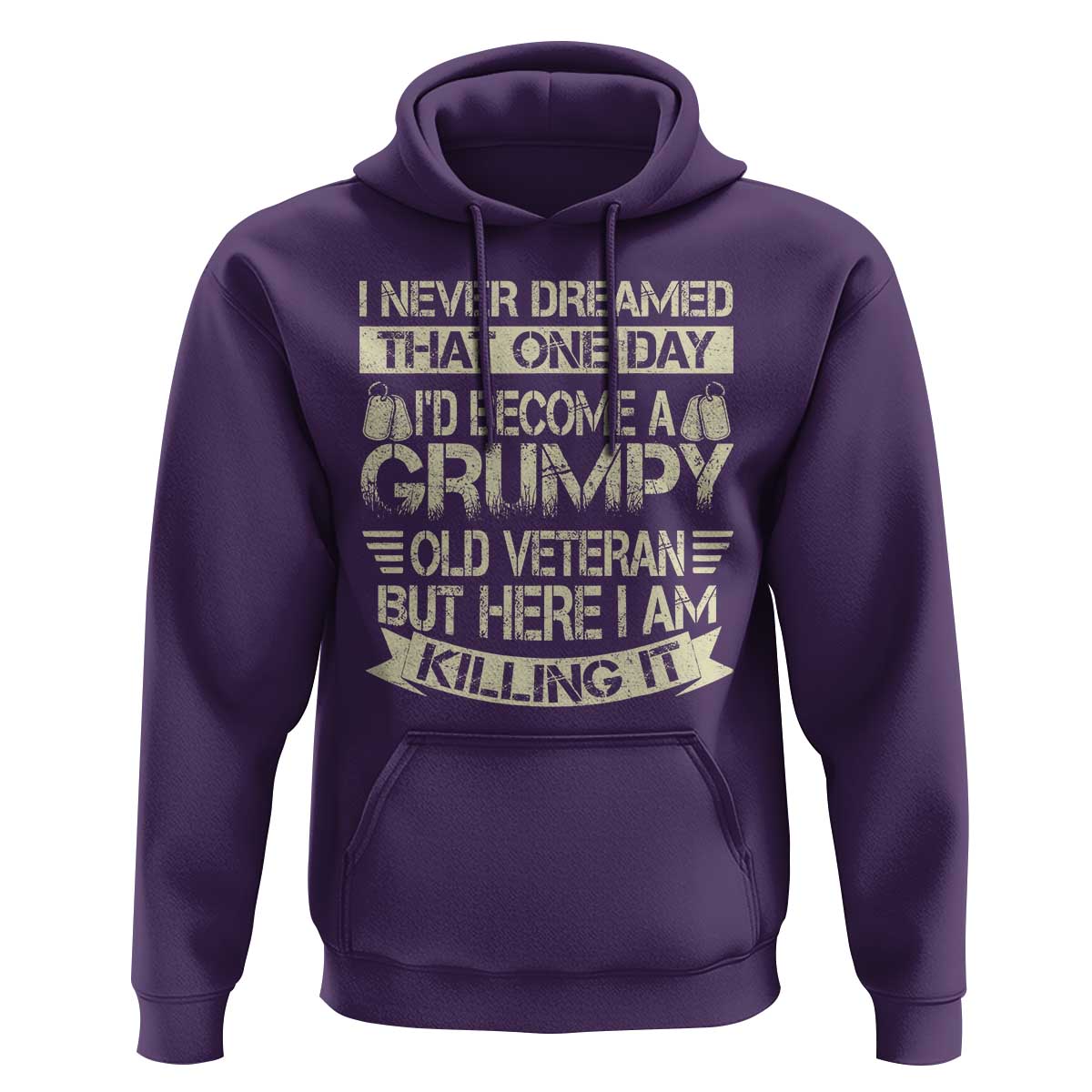 I Never Dreamed That One Day Id Become A Grumpy Old Veteran But Here I Am Killing It Hoodie - Wonder Print Shop
