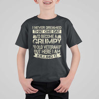 I Never Dreamed That One Day Id Become A Grumpy Old Veteran But Here I Am Killing It T Shirt For Kid - Wonder Print Shop