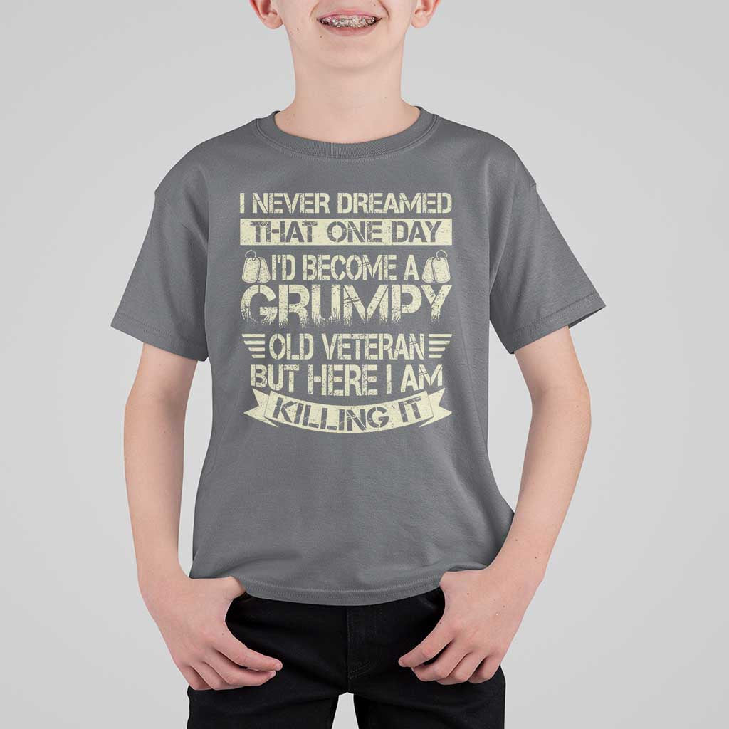 I Never Dreamed That One Day Id Become A Grumpy Old Veteran But Here I Am Killing It T Shirt For Kid - Wonder Print Shop