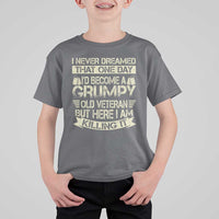 I Never Dreamed That One Day Id Become A Grumpy Old Veteran But Here I Am Killing It T Shirt For Kid - Wonder Print Shop