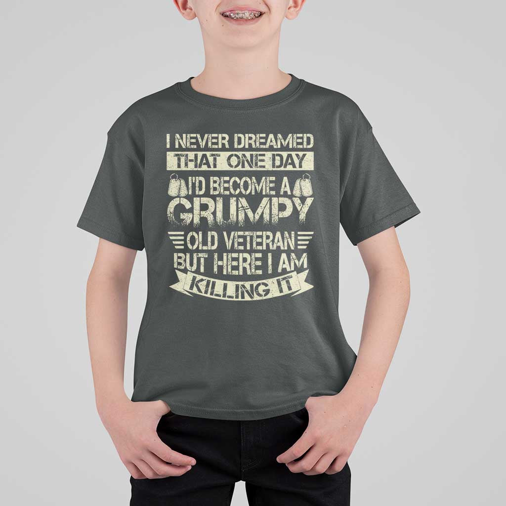 I Never Dreamed That One Day Id Become A Grumpy Old Veteran But Here I Am Killing It T Shirt For Kid - Wonder Print Shop