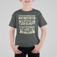 I Never Dreamed That One Day Id Become A Grumpy Old Veteran But Here I Am Killing It T Shirt For Kid - Wonder Print Shop