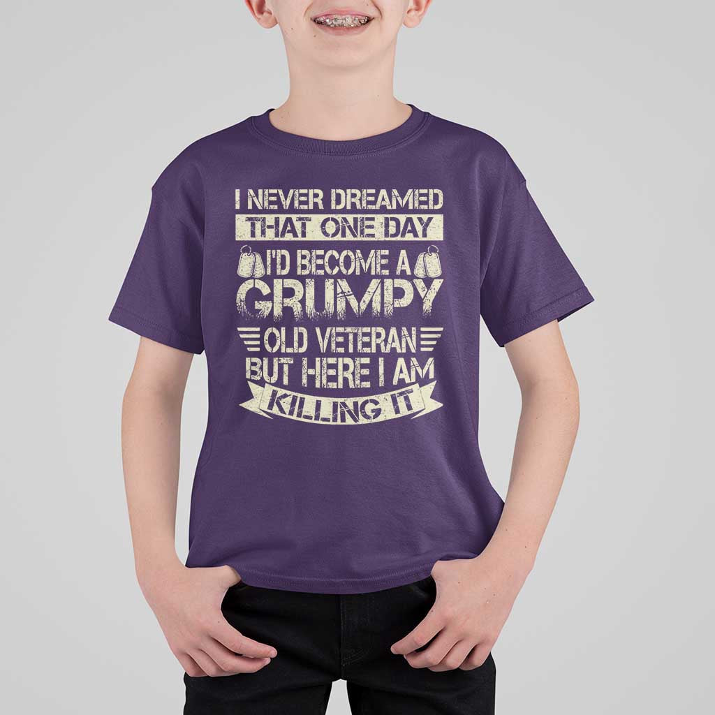 I Never Dreamed That One Day Id Become A Grumpy Old Veteran But Here I Am Killing It T Shirt For Kid - Wonder Print Shop
