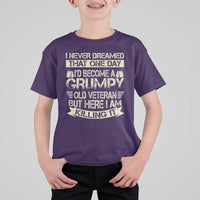 I Never Dreamed That One Day Id Become A Grumpy Old Veteran But Here I Am Killing It T Shirt For Kid - Wonder Print Shop