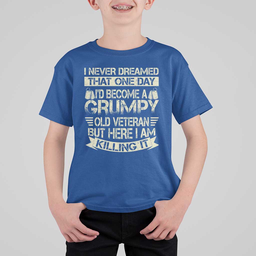 I Never Dreamed That One Day Id Become A Grumpy Old Veteran But Here I Am Killing It T Shirt For Kid - Wonder Print Shop