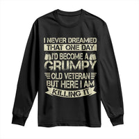 I Never Dreamed That One Day Id Become A Grumpy Old Veteran But Here I Am Killing It Long Sleeve Shirt - Wonder Print Shop