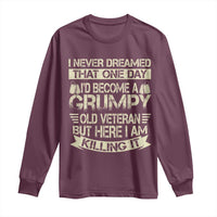I Never Dreamed That One Day Id Become A Grumpy Old Veteran But Here I Am Killing It Long Sleeve Shirt - Wonder Print Shop