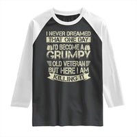 I Never Dreamed That One Day Id Become A Grumpy Old Veteran But Here I Am Killing It Raglan Shirt - Wonder Print Shop