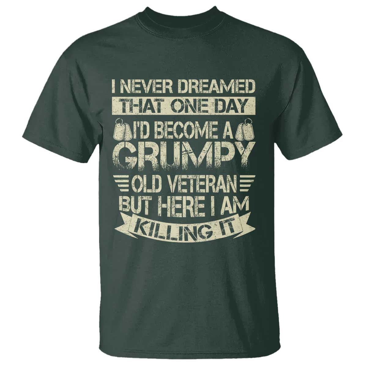I Never Dreamed That One Day Id Become A Grumpy Old Veteran But Here I Am Killing It T Shirt - Wonder Print Shop