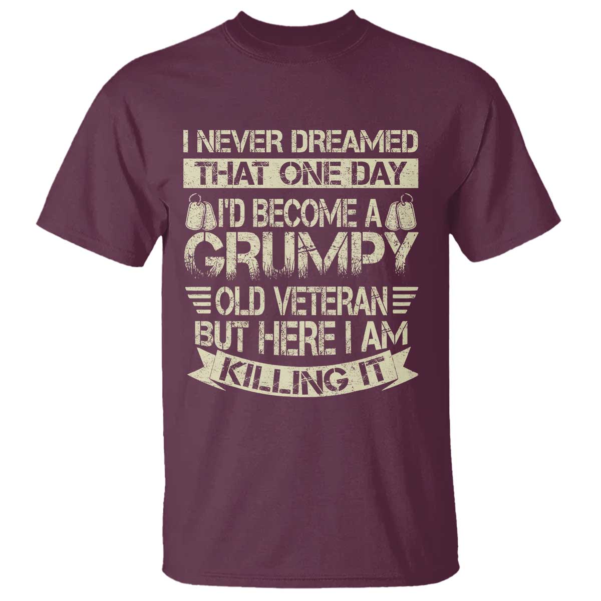 I Never Dreamed That One Day Id Become A Grumpy Old Veteran But Here I Am Killing It T Shirt - Wonder Print Shop