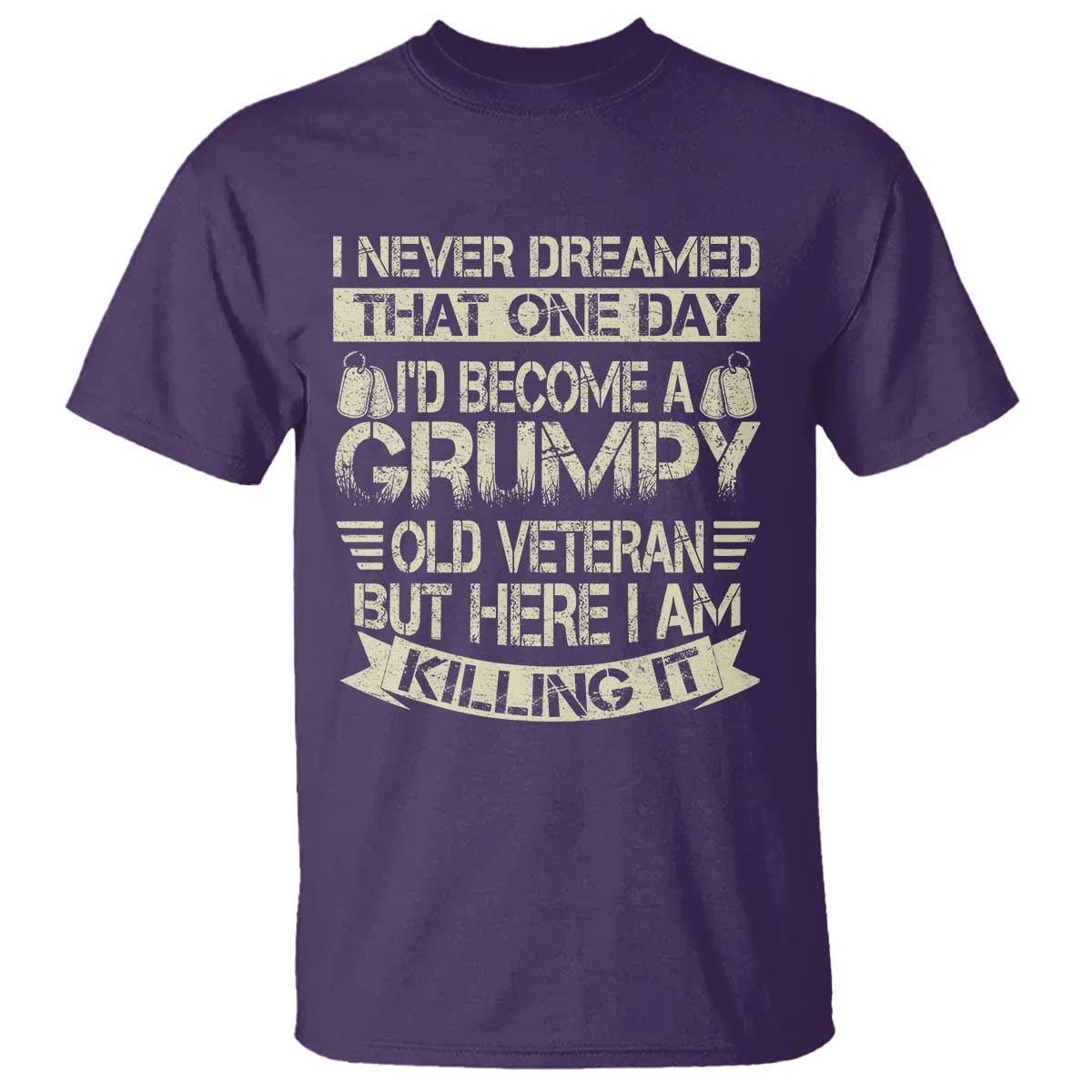 I Never Dreamed That One Day Id Become A Grumpy Old Veteran But Here I Am Killing It T Shirt - Wonder Print Shop