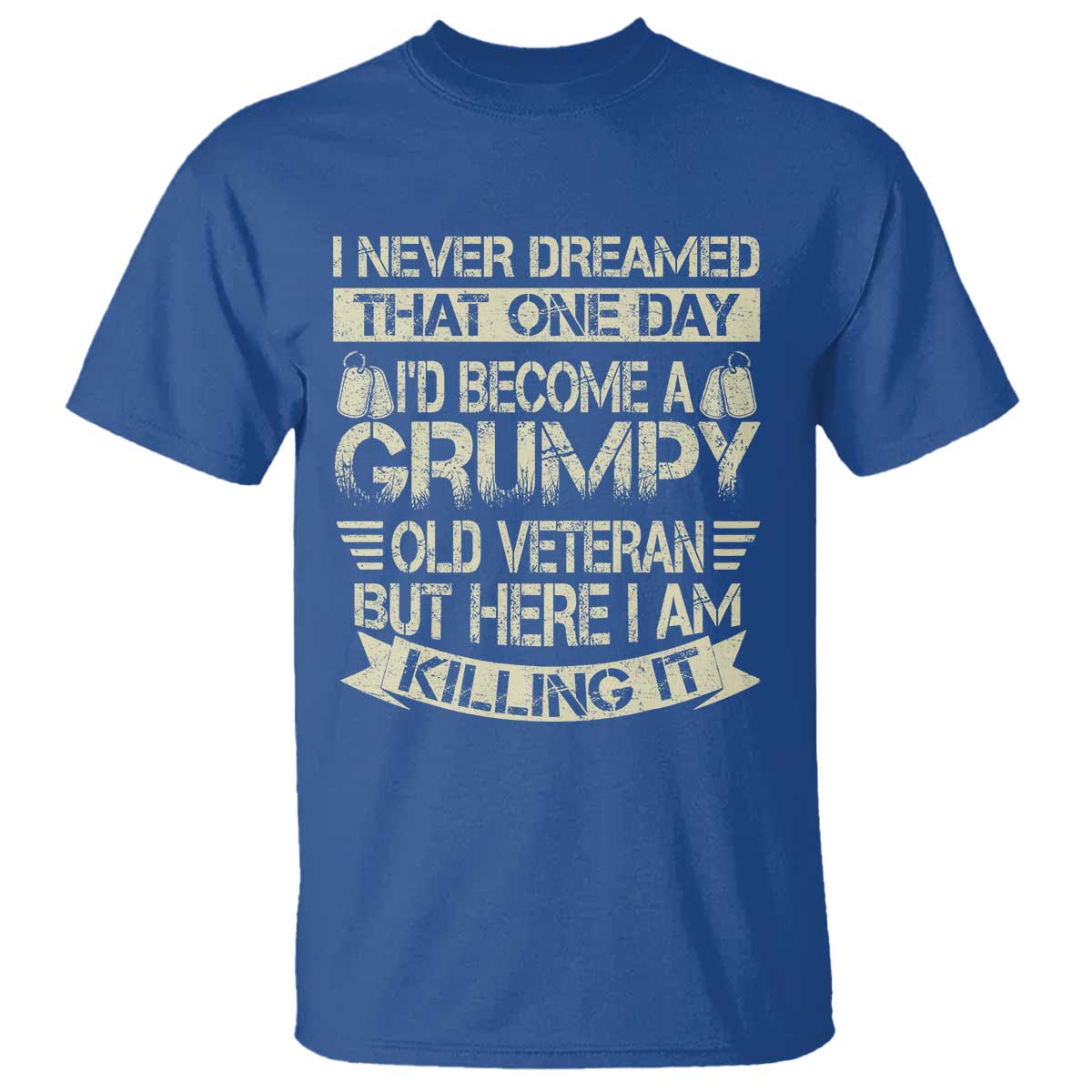 I Never Dreamed That One Day Id Become A Grumpy Old Veteran But Here I Am Killing It T Shirt - Wonder Print Shop
