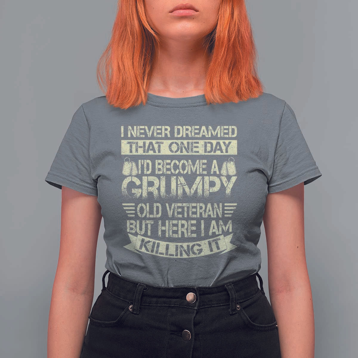 I Never Dreamed That One Day Id Become A Grumpy Old Veteran But Here I Am Killing It T Shirt For Women - Wonder Print Shop