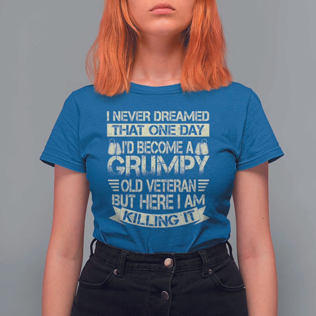 I Never Dreamed That One Day Id Become A Grumpy Old Veteran But Here I Am Killing It T Shirt For Women - Wonder Print Shop