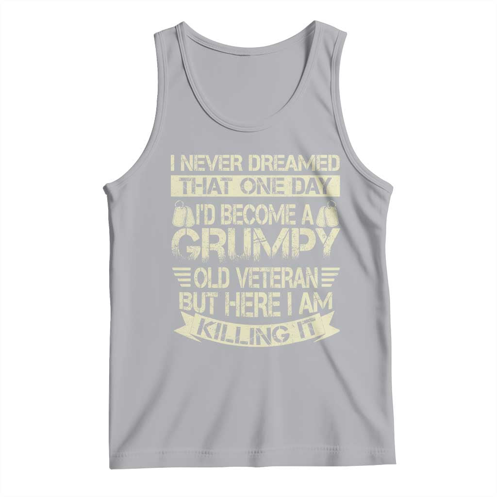 I Never Dreamed That One Day Id Become A Grumpy Old Veteran But Here I Am Killing It Tank Top - Wonder Print Shop