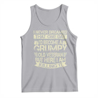 I Never Dreamed That One Day Id Become A Grumpy Old Veteran But Here I Am Killing It Tank Top - Wonder Print Shop