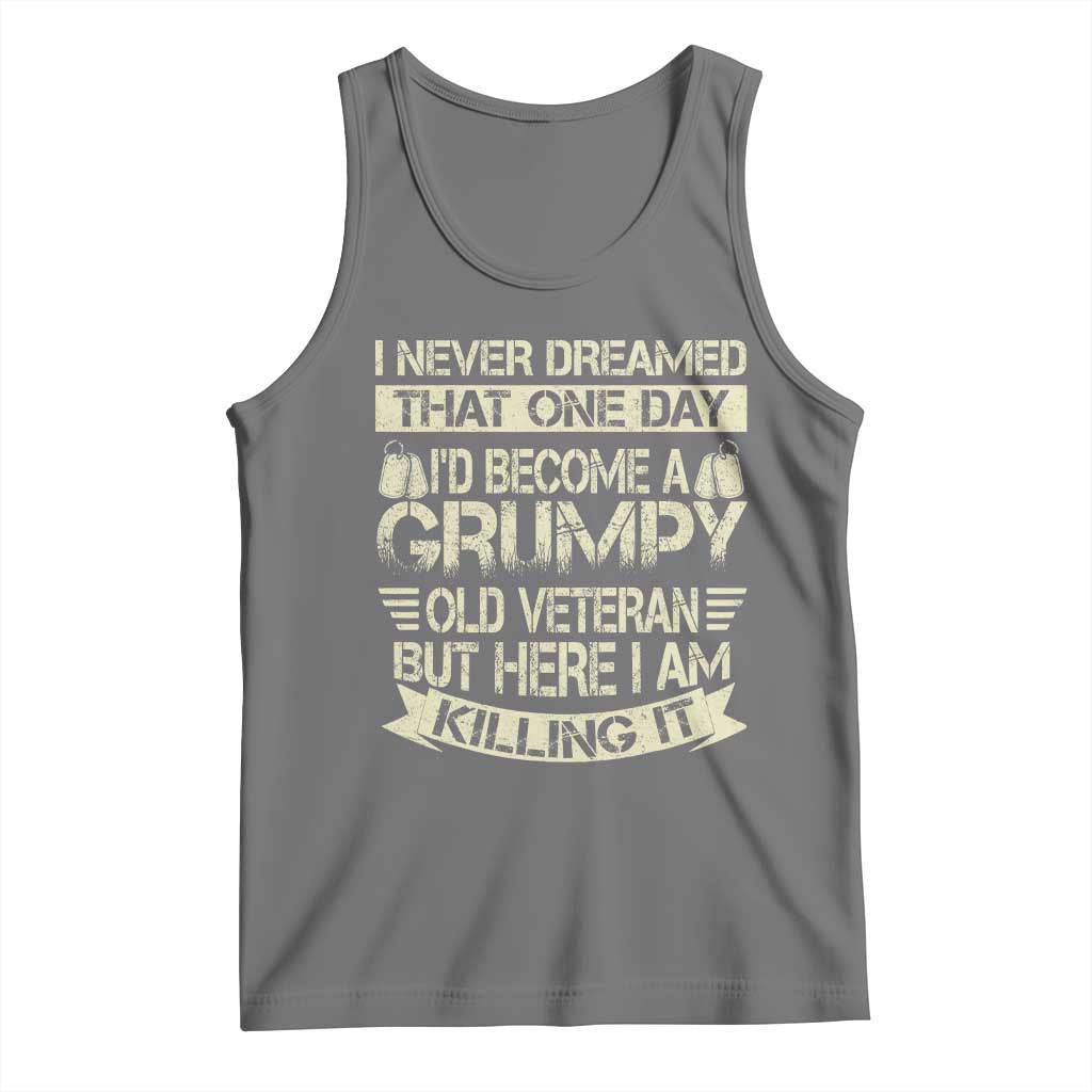 I Never Dreamed That One Day Id Become A Grumpy Old Veteran But Here I Am Killing It Tank Top - Wonder Print Shop