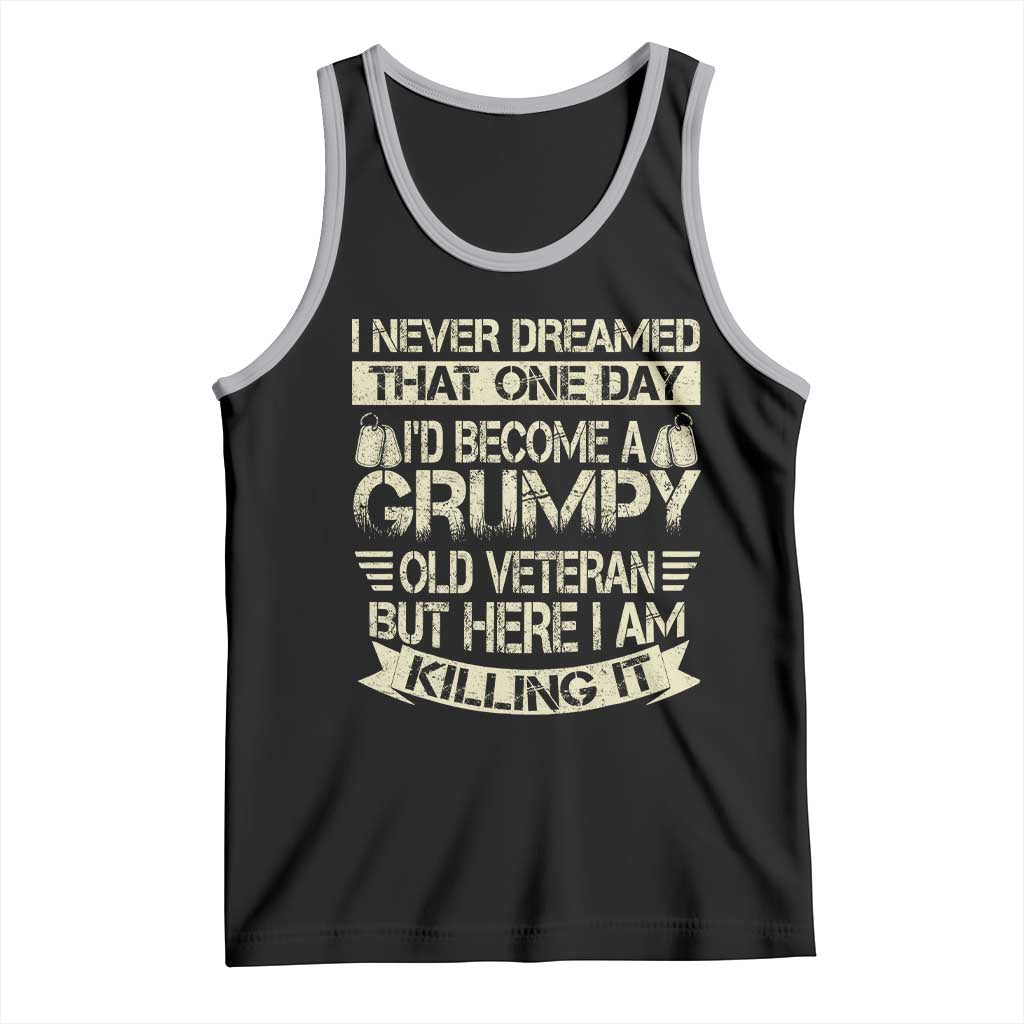 I Never Dreamed That One Day Id Become A Grumpy Old Veteran But Here I Am Killing It Tank Top - Wonder Print Shop