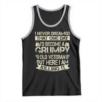 I Never Dreamed That One Day Id Become A Grumpy Old Veteran But Here I Am Killing It Tank Top - Wonder Print Shop