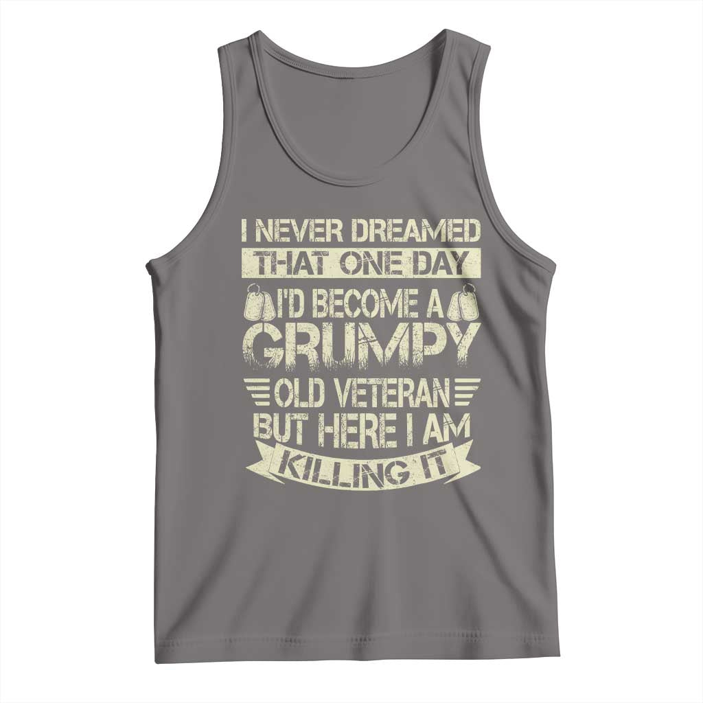 I Never Dreamed That One Day Id Become A Grumpy Old Veteran But Here I Am Killing It Tank Top - Wonder Print Shop