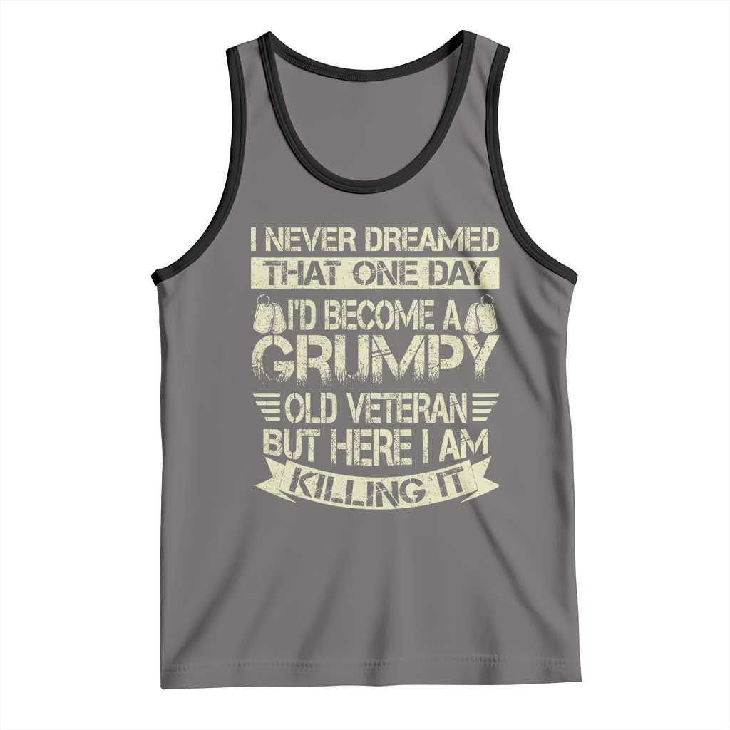 I Never Dreamed That One Day Id Become A Grumpy Old Veteran But Here I Am Killing It Tank Top - Wonder Print Shop