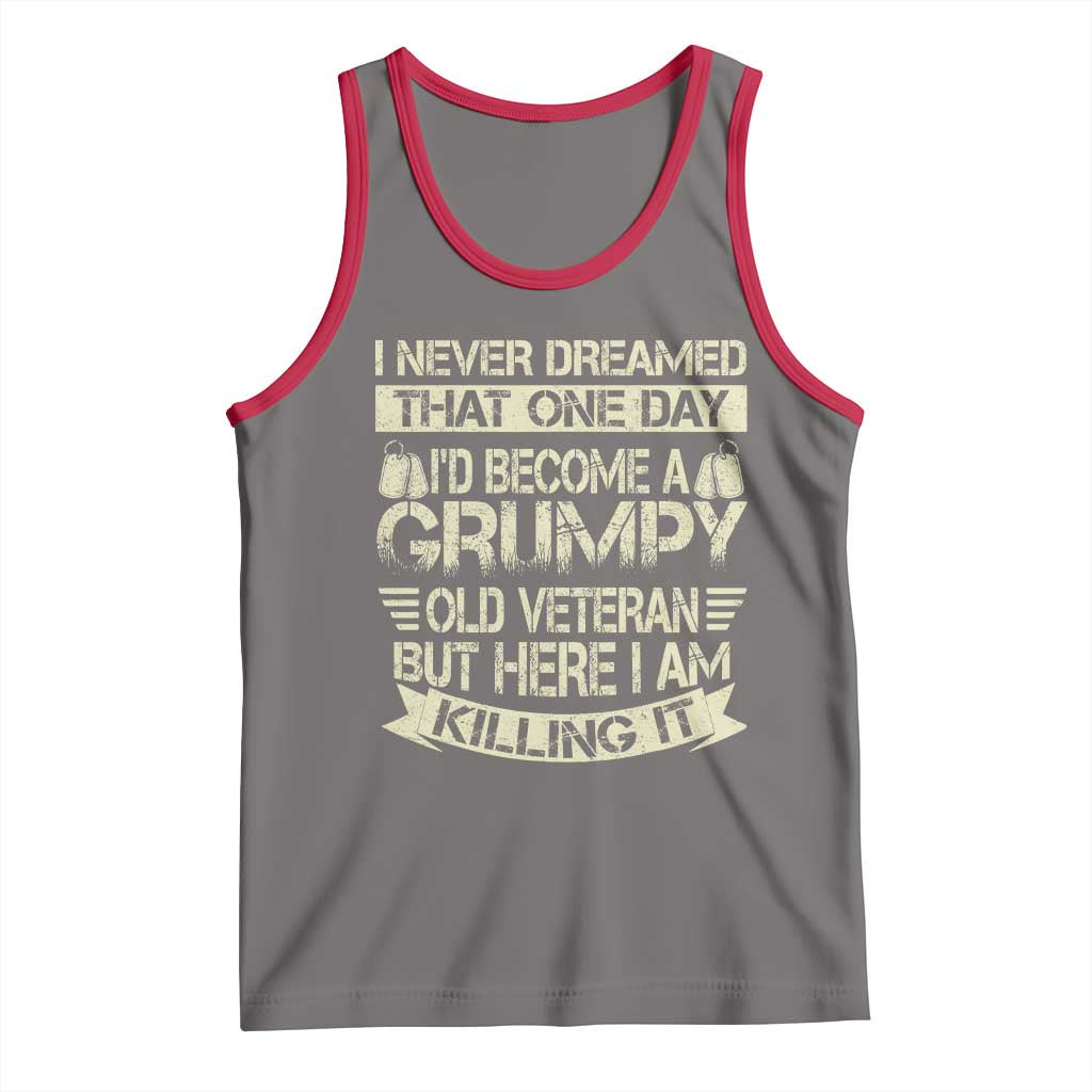 I Never Dreamed That One Day Id Become A Grumpy Old Veteran But Here I Am Killing It Tank Top - Wonder Print Shop