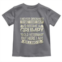 I Never Dreamed That One Day Id Become A Grumpy Old Veteran But Here I Am Killing It Toddler T Shirt - Wonder Print Shop