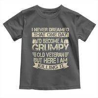 I Never Dreamed That One Day Id Become A Grumpy Old Veteran But Here I Am Killing It Toddler T Shirt - Wonder Print Shop