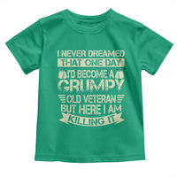 I Never Dreamed That One Day Id Become A Grumpy Old Veteran But Here I Am Killing It Toddler T Shirt - Wonder Print Shop