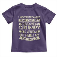 I Never Dreamed That One Day Id Become A Grumpy Old Veteran But Here I Am Killing It Toddler T Shirt - Wonder Print Shop