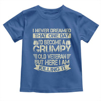 I Never Dreamed That One Day Id Become A Grumpy Old Veteran But Here I Am Killing It Toddler T Shirt - Wonder Print Shop