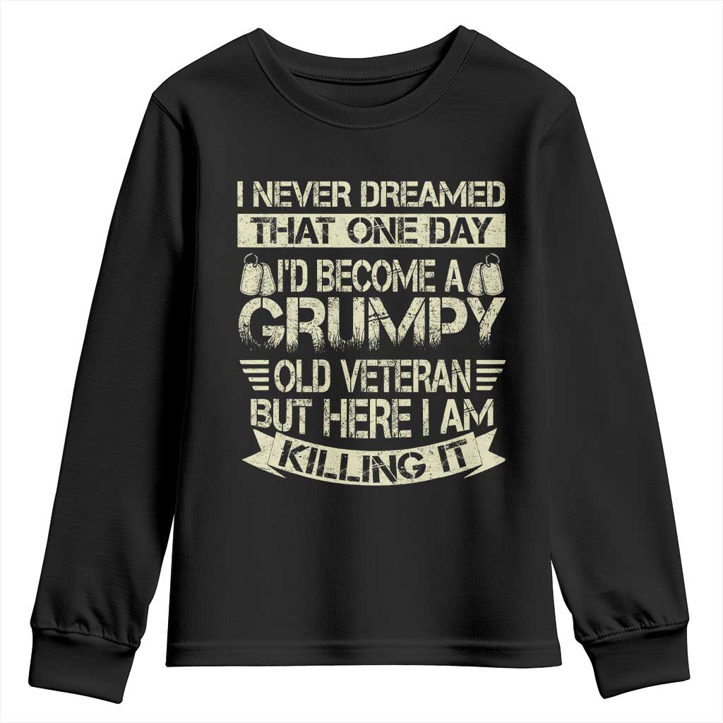 I Never Dreamed That One Day Id Become A Grumpy Old Veteran But Here I Am Killing It Youth Sweatshirt - Wonder Print Shop