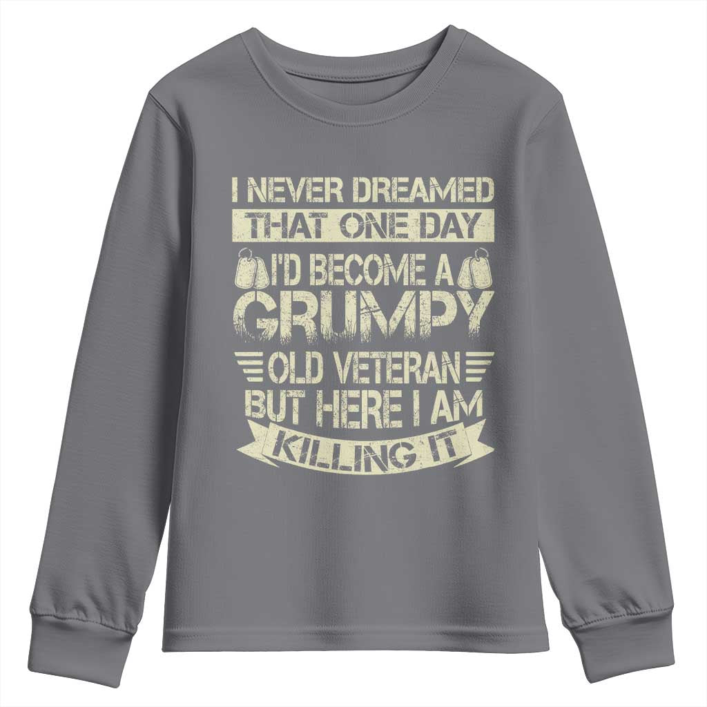 I Never Dreamed That One Day Id Become A Grumpy Old Veteran But Here I Am Killing It Youth Sweatshirt - Wonder Print Shop