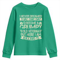 I Never Dreamed That One Day Id Become A Grumpy Old Veteran But Here I Am Killing It Youth Sweatshirt - Wonder Print Shop