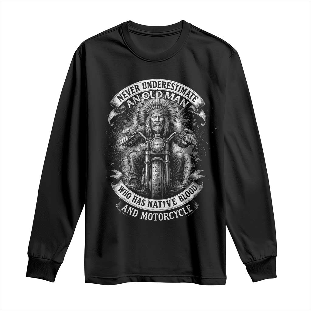 Never Underestimate An Old Man Who Has Native Blood And Motorcycle Long Sleeve Shirt Native American Biker - Wonder Print Shop