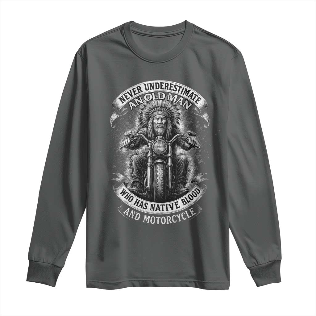 Never Underestimate An Old Man Who Has Native Blood And Motorcycle Long Sleeve Shirt Native American Biker - Wonder Print Shop